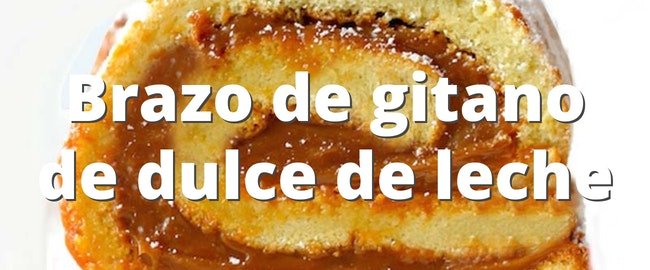 Brazo de gitano de dulce de leche